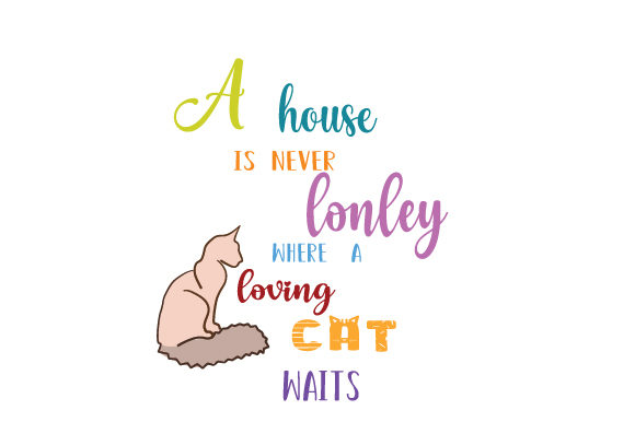 A House Never Lonely with a Loving Cat