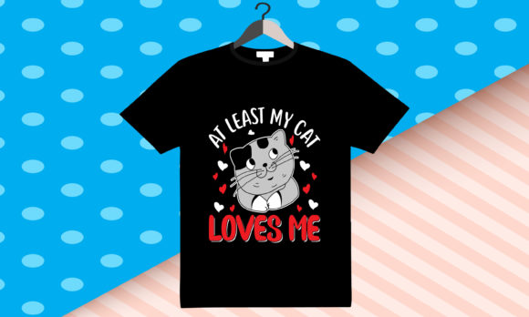 At Least My Cat Loves Me Valentine Day Design Review