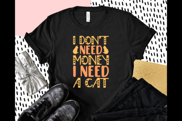 I Don t Need Money I Need a Cat